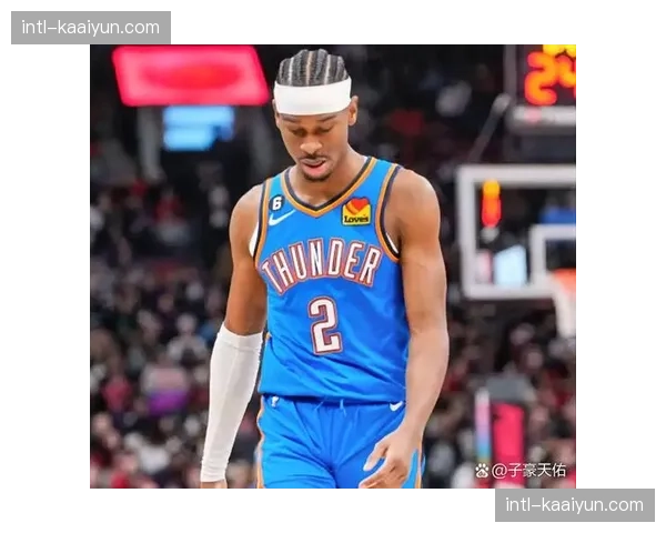 亚历山大关键时刻得分联盟前三 雷霆年轻核心已具备大心脏属性